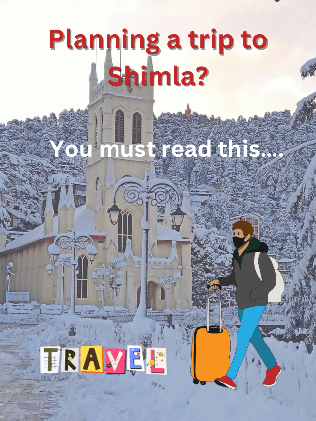 Planning a trip to shimla? You must read this…